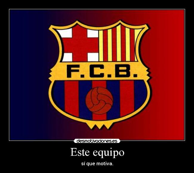 Este equipo - sí que motiva.