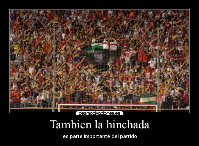 Tambien la hinchada - es parte importante del partido