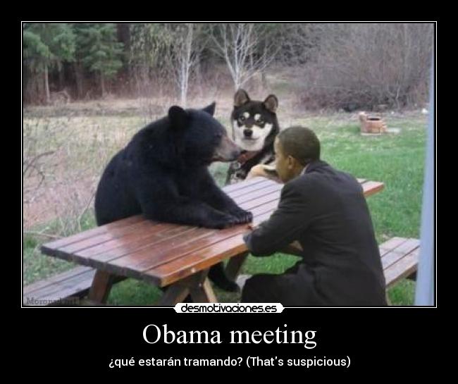 Obama meeting - ¿qué estarán tramando? (Thats suspicious)