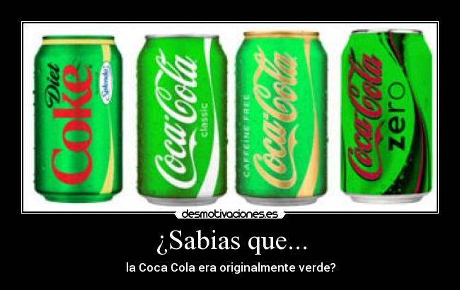 ¿Sabias que... - la Coca Cola era originalmente verde?