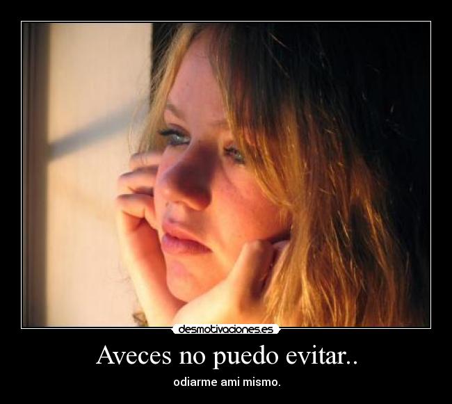Aveces no puedo evitar.. - 