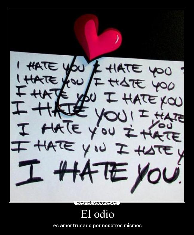 El odio - es amor trucado por nosotros mismos