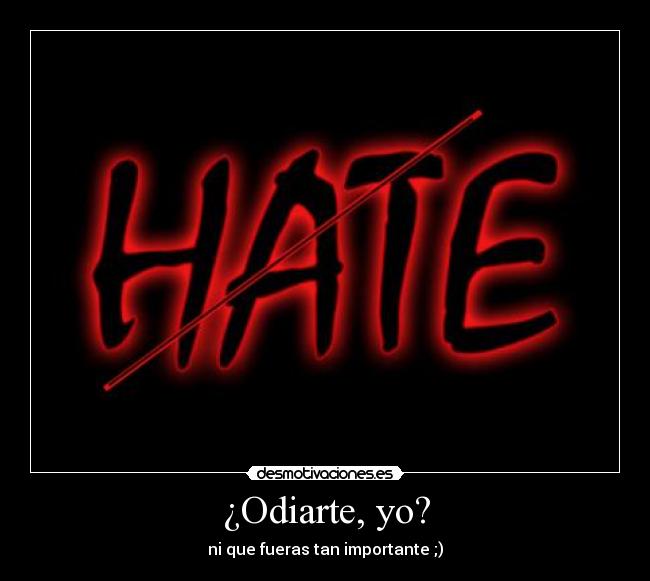 ¿Odiarte, yo? - 