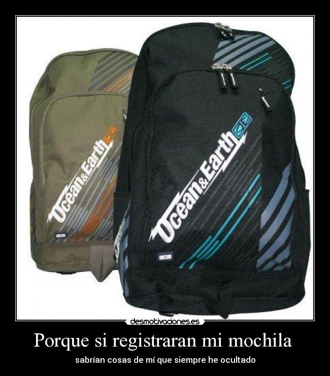 Porque si registraran mi mochila - sabrían cosas de mí que siempre he ocultado