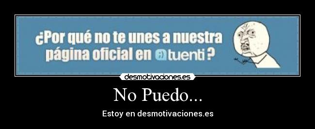 No Puedo... - Estoy en desmotivaciones.es