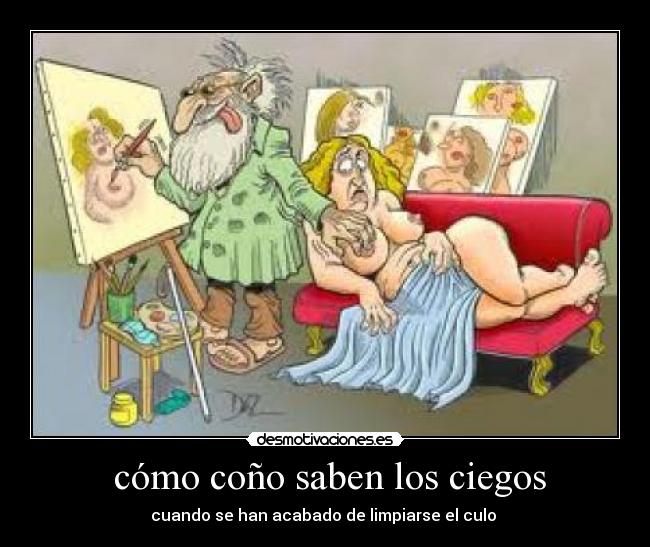  cómo coño saben los ciegos - cuando se han acabado de limpiarse el culo 