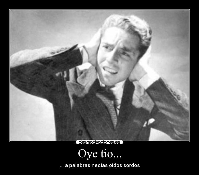 Oye tio... -
