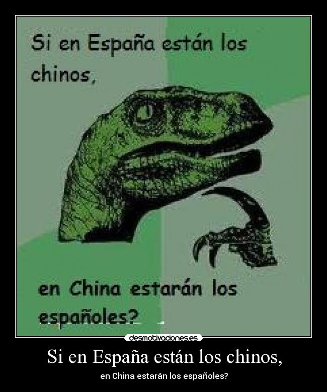 Si en España están los chinos, -