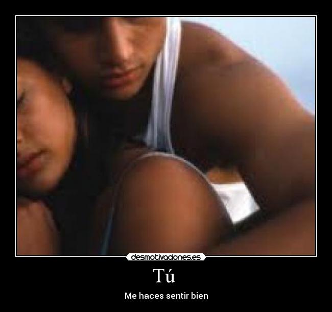 Tú - Me haces sentir bien