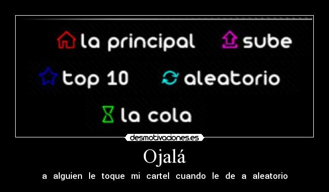 Ojalá - a alguien le toque mi cartel cuando le de a aleatorio
