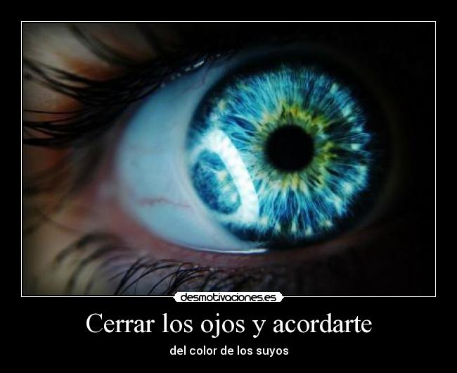Cerrar los ojos y acordarte - del color de los suyos