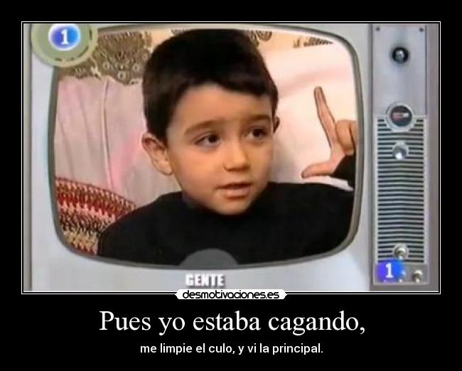 Pues yo estaba cagando, - 