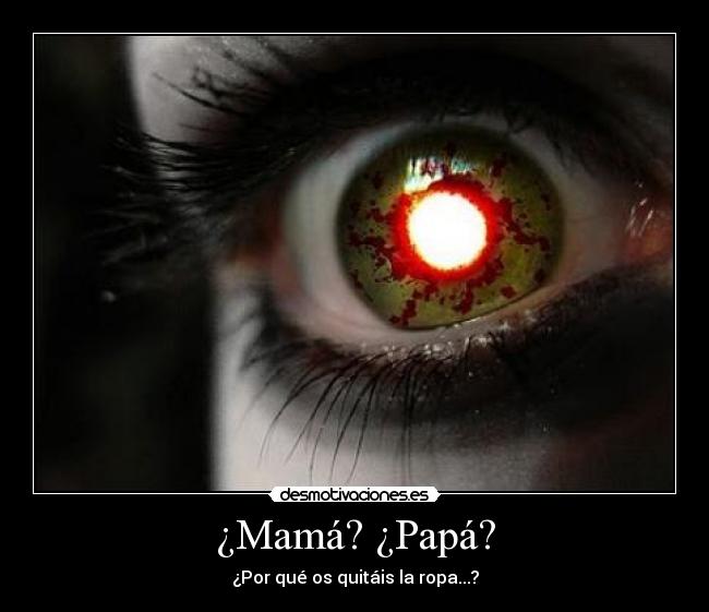 ¿Mamá? ¿Papá? -