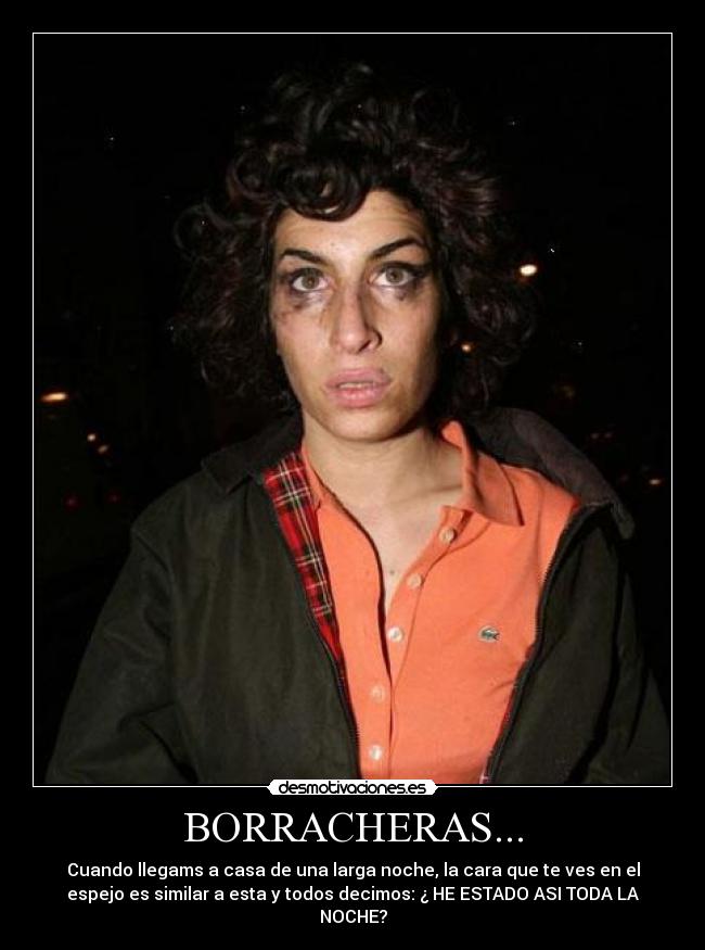 BORRACHERAS... - Cuando llegams a casa de una larga noche, la cara que te ves en el
espejo es similar a esta y todos decimos: ¿ HE ESTADO ASI TODA LA
NOCHE?