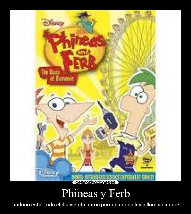 Phineas y Ferb - podrían estar todo el día viendo porno porque nunca les pillará su madre