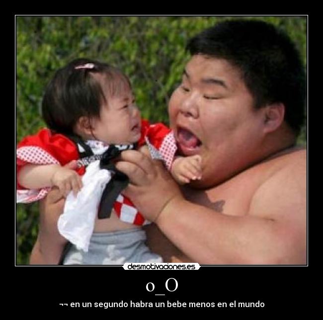 o_O - ¬¬ en un segundo habra un bebe menos en el mundo