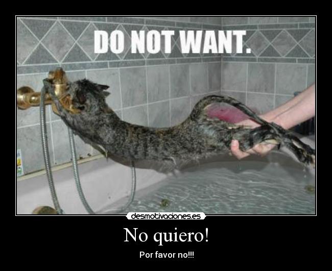 No quiero! - Por favor no!!!