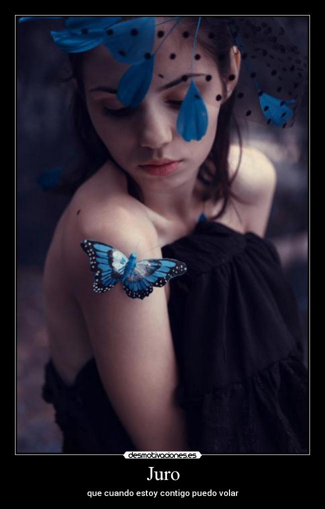 Juro - que cuando estoy contigo puedo volar