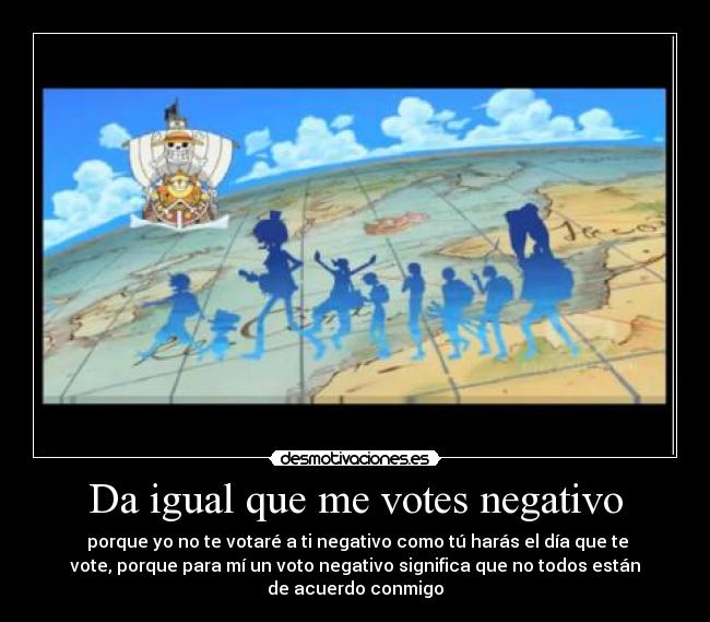 Da igual que me votes negativo -