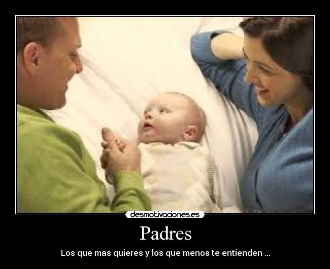 Padres - Los que mas quieres y los que menos te entienden ...