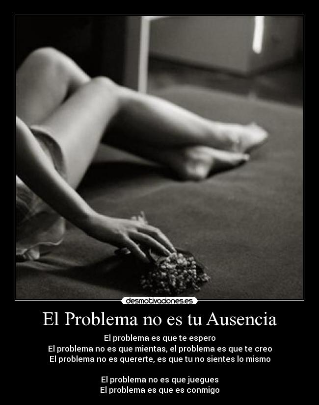 El Problema no es tu Ausencia -