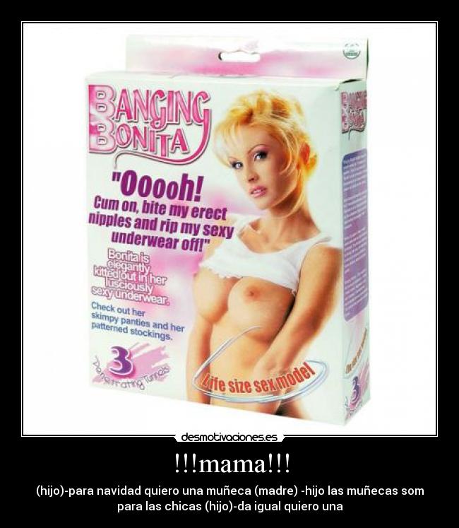 !!!mama!!! - (hijo)-para navidad quiero una muñeca (madre) -hijo las muñecas som
para las chicas (hijo)-da igual quiero una