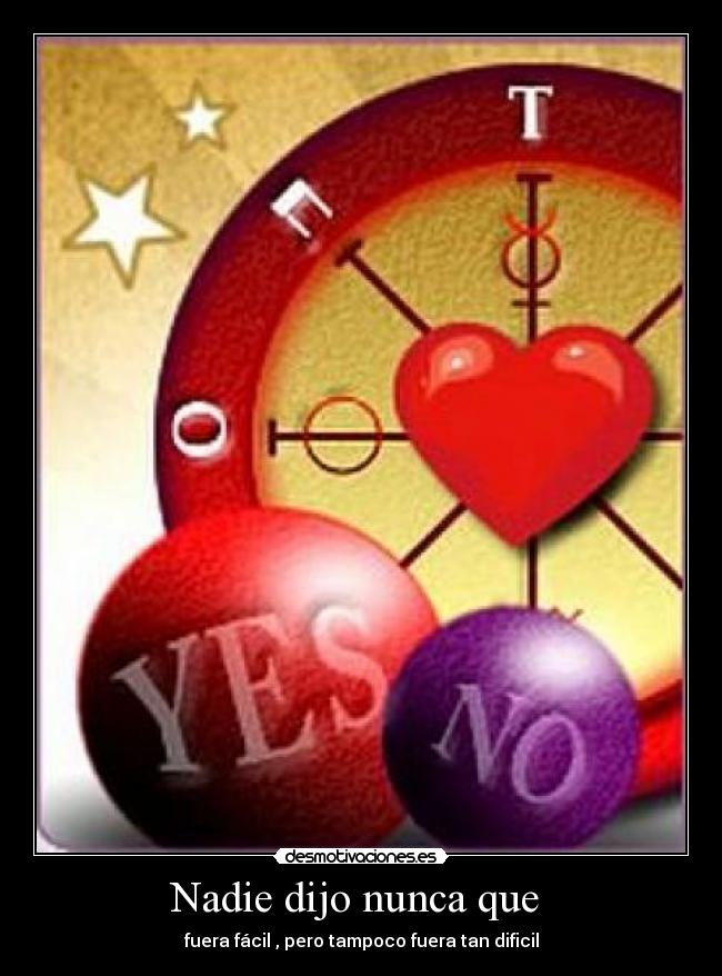 Nadie dijo nunca que  - fuera fácil , pero tampoco fuera tan dificil