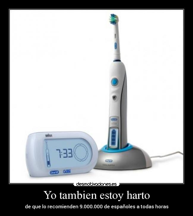 Yo tambien estoy harto - de que lo recomienden 9.000.000 de españoles a todas horas