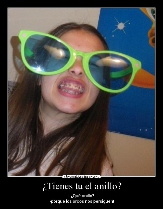 ¿Tienes tu el anillo? -
