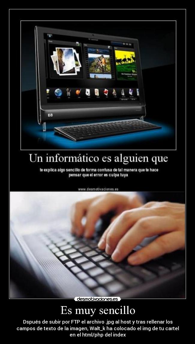 Es muy sencillo - Dspués de subir por FTP el archivo .jpg al host y tras rellenar los
campos de texto de la imagen, Walt_k ha colocado el img de tu cartel
en el html/php del index