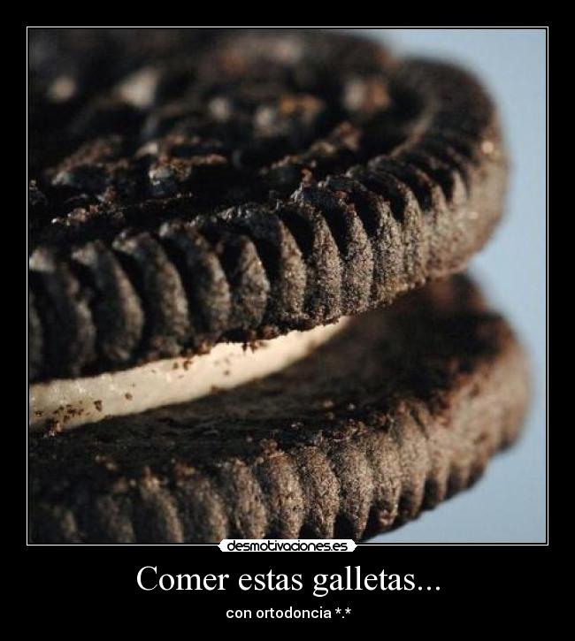 Comer estas galletas... -