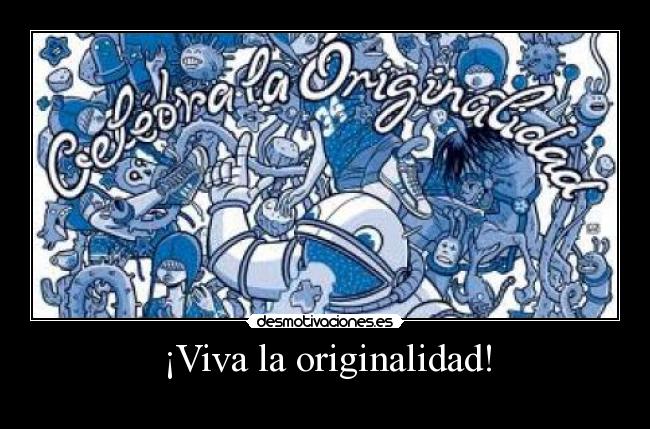 ¡Viva la originalidad! -