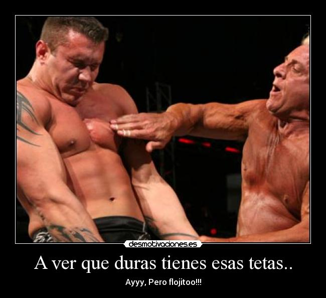 A ver que duras tienes esas tetas.. -