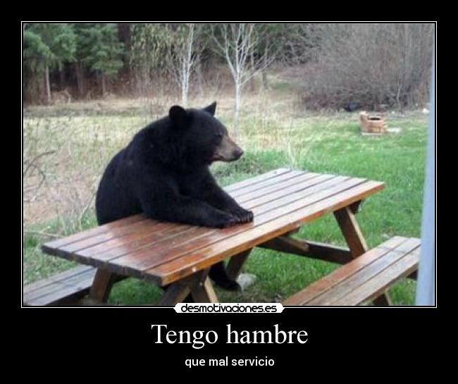 Tengo hambre - que mal servicio
