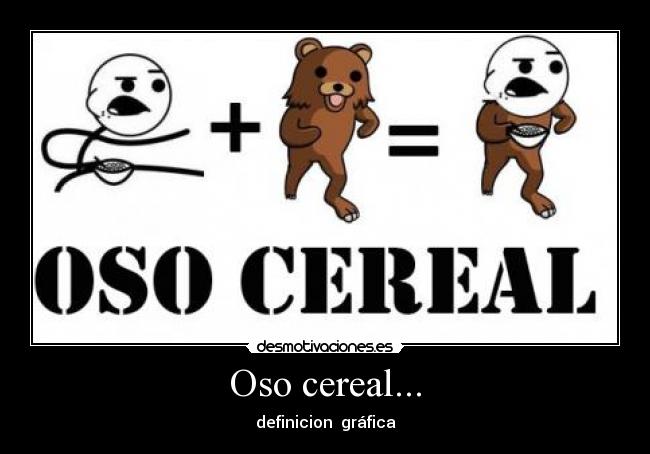 Oso cereal... - definicion gráfica
