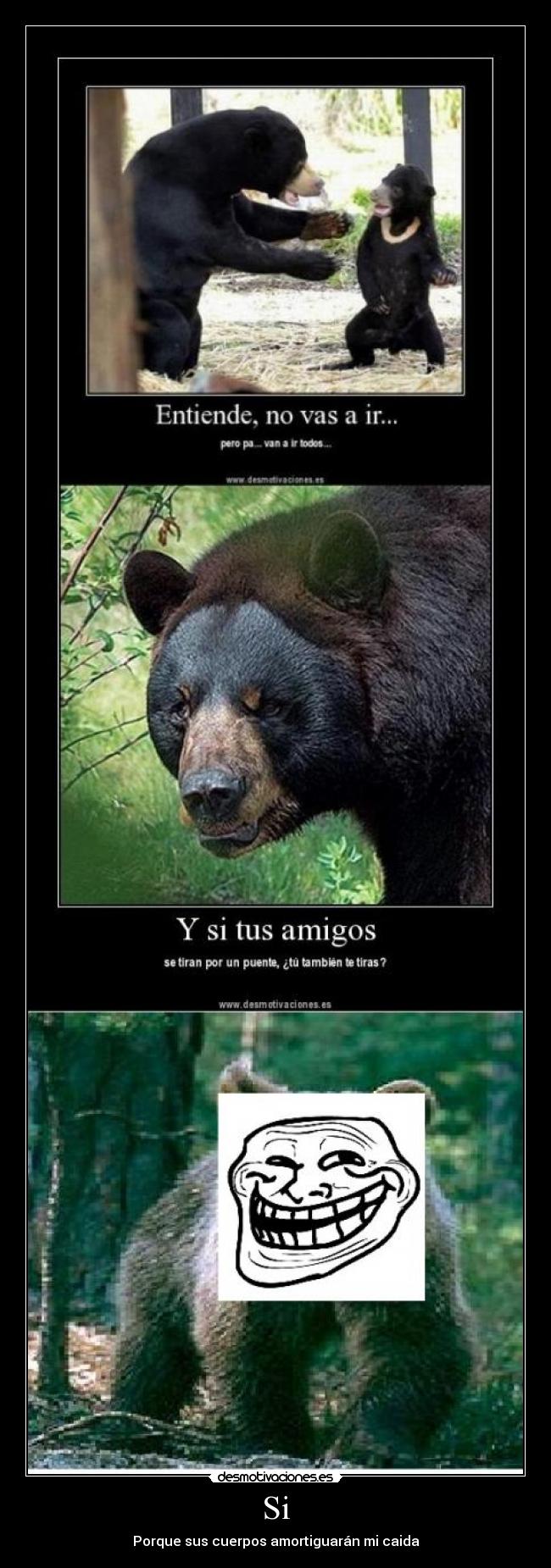 Si - Porque sus cuerpos amortiguarán mi caida