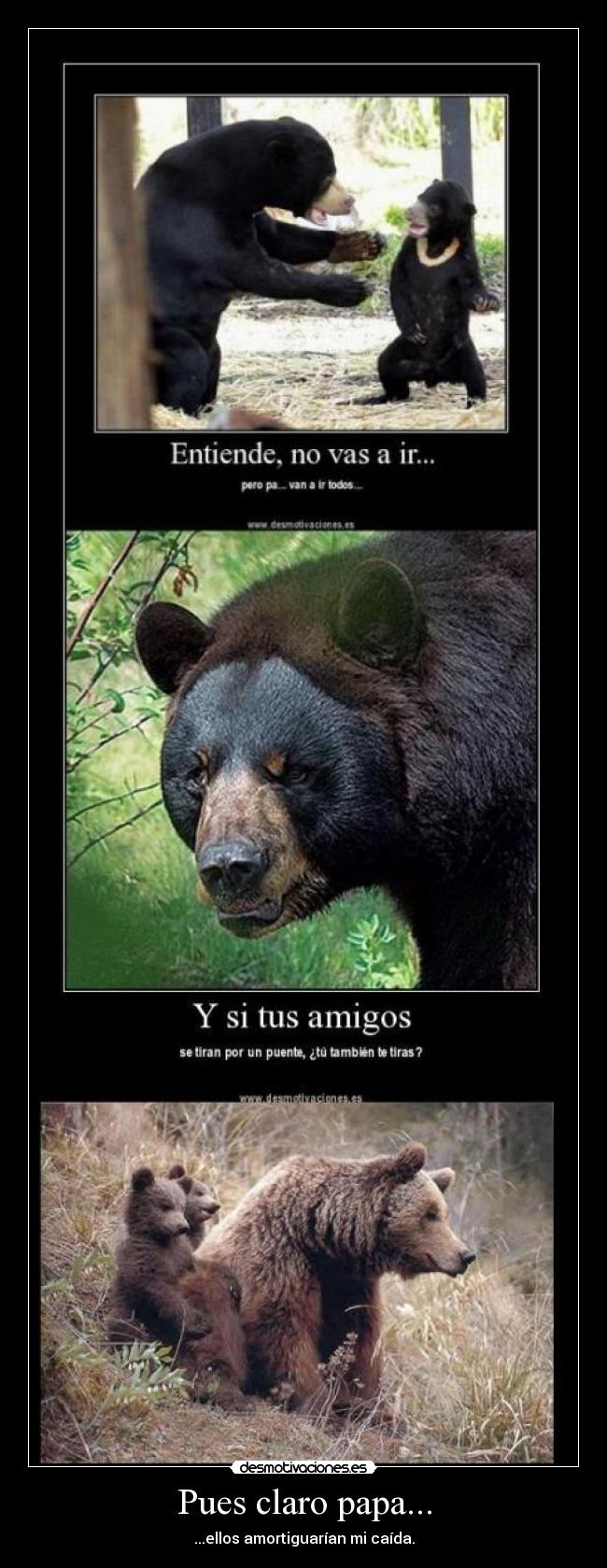 Pues claro papa... -