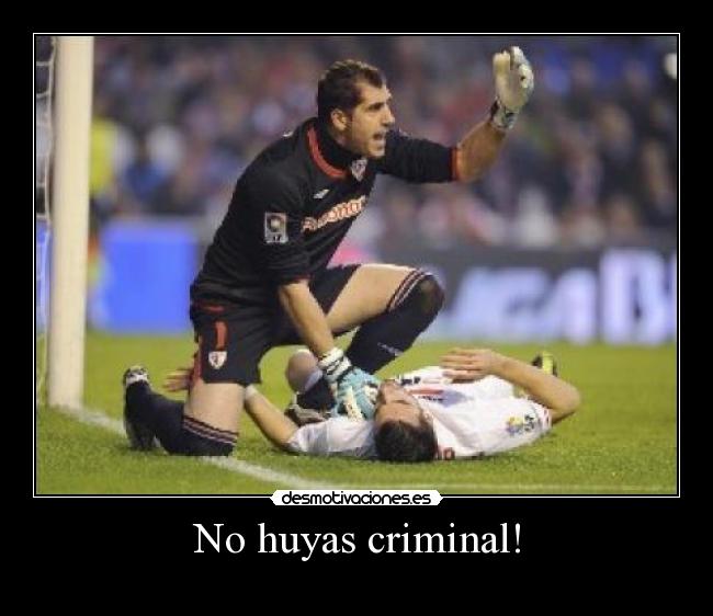 No huyas criminal! -