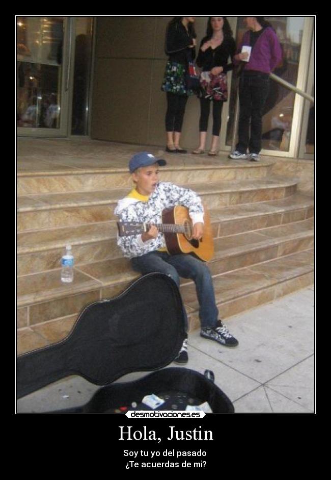 Hola, Justin - Soy tu yo del pasado 
¿Te acuerdas de mi?