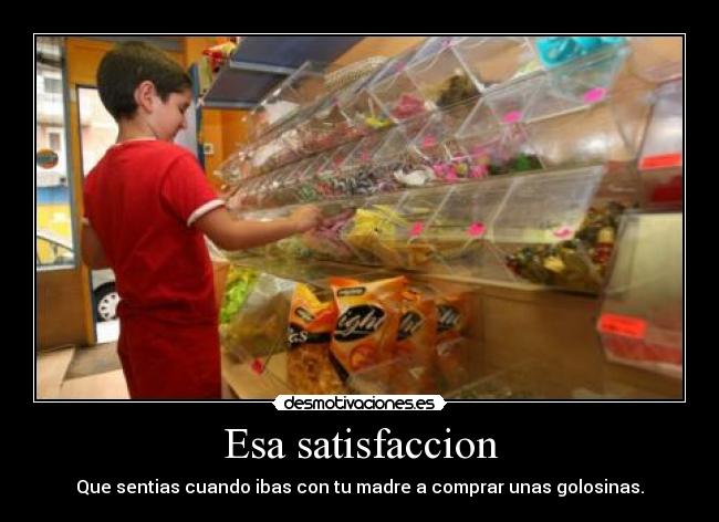 Esa satisfaccion -