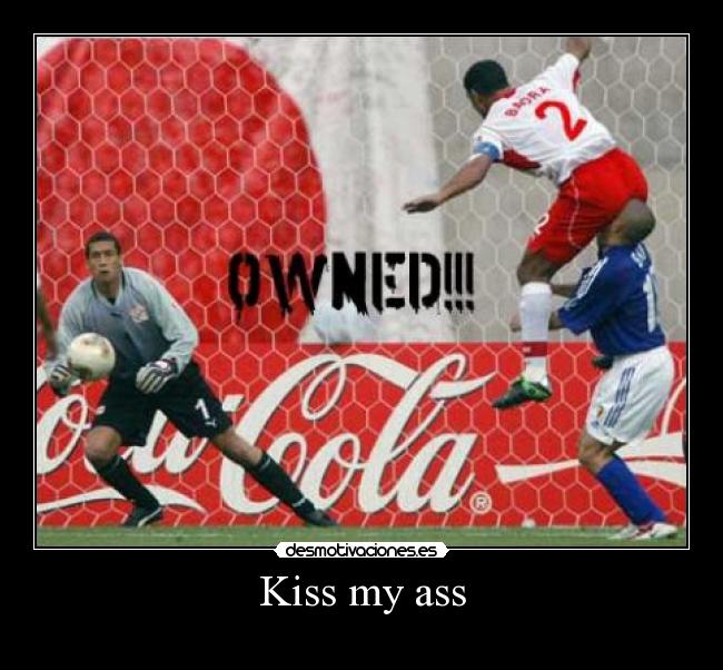 Kiss my ass -