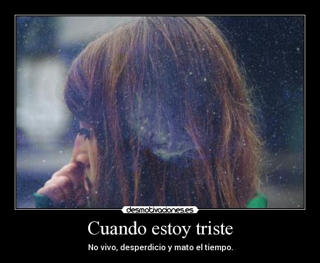 carteles triste tristezas vivir matar tiempo desperdiciar desmotivaciones