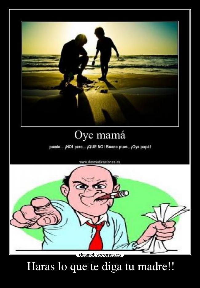 Haras lo que te diga tu madre!! - 