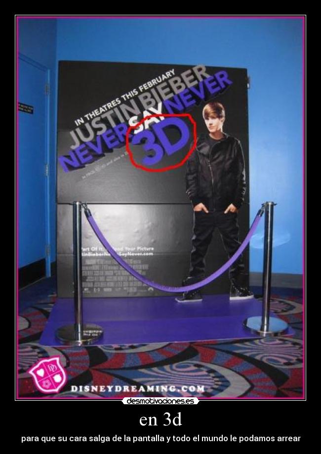 en 3d - para que su cara salga de la pantalla y todo el mundo le podamos arrear