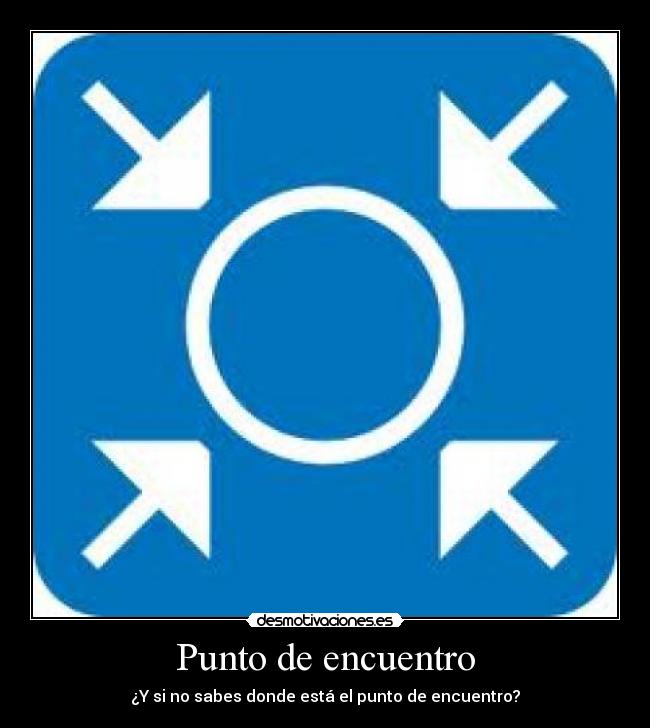 Punto de encuentro - ¿Y si no sabes donde está el punto de encuentro?