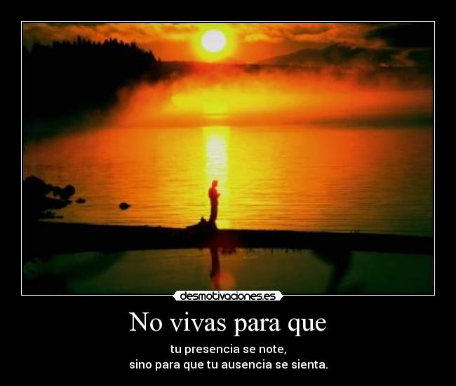No vivas para que -