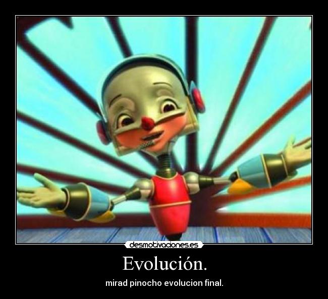 Evolución. - mirad pinocho evolucion final.