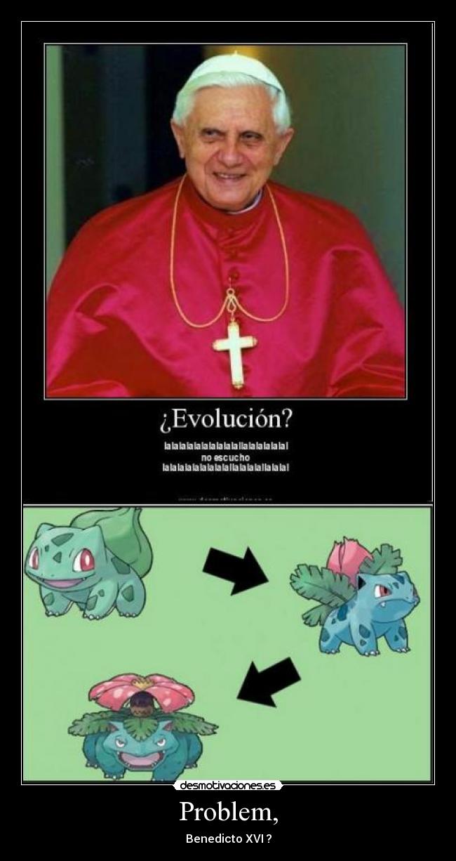Problem, - Benedicto XVI ?