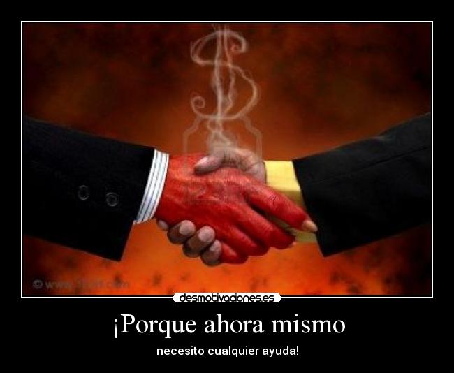 ¡Porque ahora mismo -