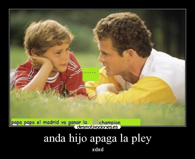 anda hijo apaga la pley - 